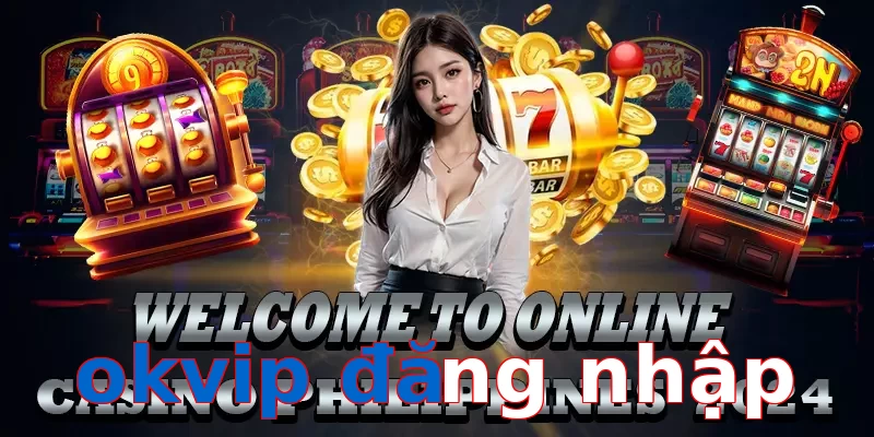 okvip đăng nhập