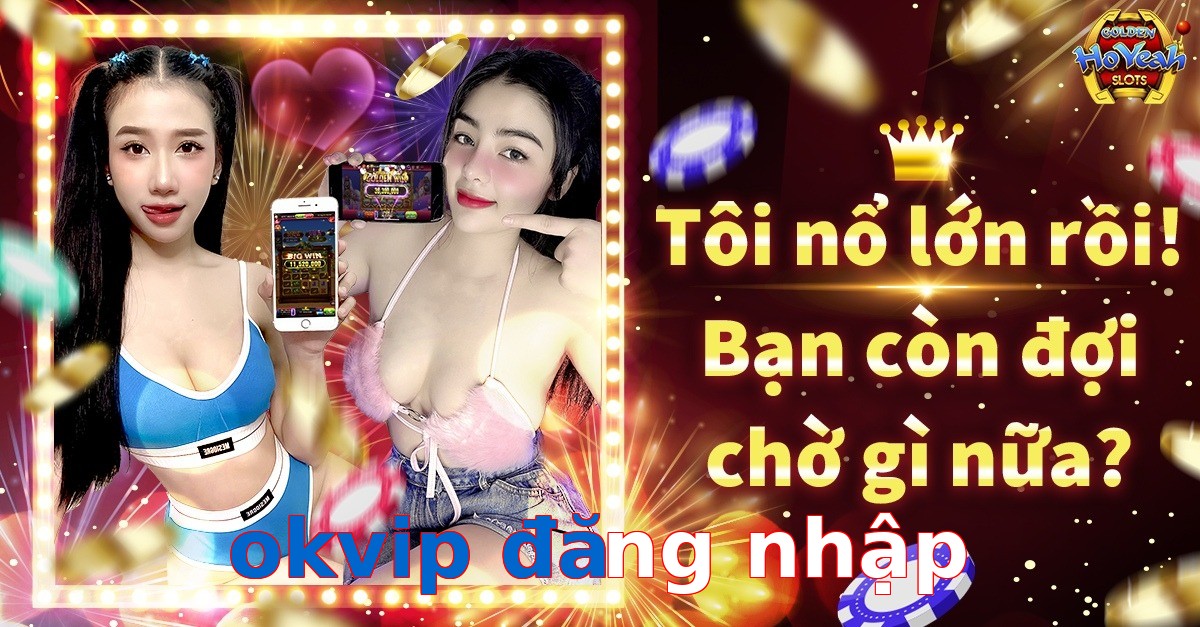 okvip đăng nhập